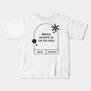 Being Happy is up to you. Kids T-Shirt